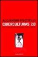 CIBERCULTURAS 2.0 EN LA ERA DE LAS MAQUINAS INTELIGENTES de PISCITELLI, ALEJANDRO 