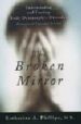 THE BROKEN MIRROR: UNDERSTANDING AND TREATING BODY DYSMORPHIC DIS ORDER de PHILLIPS, KATHARINE A. 
