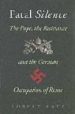 FATAL SILENCE: THE POPE, THE RESISTANCE AND THE GERMAN OCCUPATION OF ROME di KATZ, ROBERT 