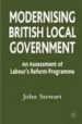 MODERNISING BRITISH LOCAL GOVERNMENT: AN ASSESSMENT OF LABOUR'S REFORM PROGRAMME di STEWART, JOHN 