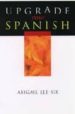 UPGRADE YOUR SPANISH di SIX, ABIGAIL LEE 