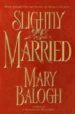 SLIGHTLY MARRIED di BALOGH, MARY 