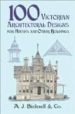 100 VICTORIAN ARCHITECTURAL DESIGNS FOR HOUSES AND OTHER BUILDING S di VV.AA. 