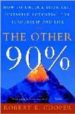 OTHER 90%: HOW TO UNLOCK YOUR VAST UNTAPPED POTENTIAL FOR LEADERS HIP AND LIFE di COOPER, ROBERT K. 