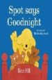 SPOT SAYS GOODNIGHT di HILL, ERIC 