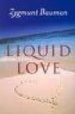 LIQUID LOVE: ON THE FRAILTY OF HUMAN BONDS di BAUMAN, ZYGMUNT 