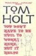 YOU DON T HAVE TO BE EVIL BUT IT HELPS de HOLT, TOM 