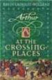 ARTHUR AT THE CROSSING PLACES de CROSSLEY-HOLLAND, KEVIN 