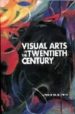 VISUAL ARTS IN THE 20TH CENTURY de LUCIE-SMITH, EDWARD 