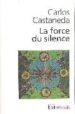 LA FORCE DU SILENCE de CASTANEDA, CARLOS 