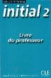 INITIAL 2: METHODE DE FRANAIS: LIVRE DU PROFESSEUR de POISSON-QUINTON, SYLVIE  SALA, MARINA 