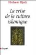 LA CRISE DE LA CULTURE ISLAMIQUE de DJAIT, HICHEM 