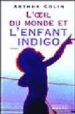 L OEIL DU MONDE ET L ENFANT INDIGO di COLIN, ARTHUR 