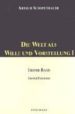DIE WELT ALS WILLE UND VORSTELLUNG, I: ERSTER BAND, ERSTER TEILBA ND di SCHOPENHAUER, ARTHUR 