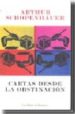CARTAS DESDE LA OBSTINACION di SCHOPENHAUER, ARTHUR 