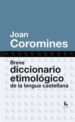 BREVE DICCIONARIO ETIMOLOGICO DE LA LENGUA CASTELLANA de COROMINES, JOAN 