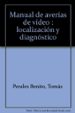 MANUAL DE AVERIAS DE VIDEO: LOCALIZACION Y DIAGNOSTICO (3 ED.) de PERALES BENITO, TOMAS 