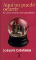 AQUI NO PUEDE OCURRIR: EL NUEVO ESPIRITU DEL CAPITALISMO de ESTEFANIA, JOAQUIN 