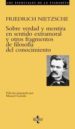 SOBRE VERDAD Y MENTIRA EN SENTIDO EXTRAMORAL Y OTROS FRAGMENTOS D E FILOSOFIA DEL CONOCIMIENTO de NIETZSCHE, FRIEDRICH 