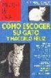 COMO ESCOGER SU GATO Y HACERLO FELIZ de DESACHY, FLORENCE  SORIANO, BRUNO 