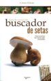 GUIA DE CAMPO DEL BUSCADOR DE SETAS: COMO RECONOCER LAS MEJORES S ETAS COMESTIBLES de LEONI, G.  FERRERI, B. 