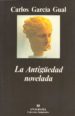 LA ANTIGÜEDAD NOVELADA: LAS NOVELAS HISTORICAS SOBRE EL MUNDO GRI EGO Y ROMANO de GARCIA GUAL, CARLOS 
