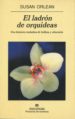 EL LADRON DE ORQUIDEAS: UNA HISTORIA VERDADERA DE BELLEZA Y OBSES ION de ORLEAN, SUSAN 