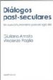 DIALOGOS POST-SECULARES de PAGLIA, VICENZO  AMATO, GIULIANO 