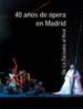 40 AOS DE OPERA EN MADRID: DE LA ZARZUELA AL REAL di VV.AA. 