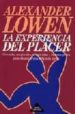 LA EXPERIENCIA DEL PLACER: VIVENCIAS CORPORALES, CREATIVIDAD Y BI OENERGETICA PARA ALCANZAR UNA VIDA MAS PLENA de LOWEN, ALEXANDER 
