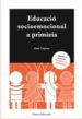 EDUCACIO SOCIOEMOCIONAL A PRIMARIA: MATERIALS PRACTICS I DE REFLE XIO de CARPENA CASAJUANA, ANNA 