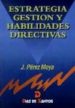 ESTRATEGIA, GESTION Y HABILIDADES DIRECTIVAS UN MANUAL PARA EL NU EVO DIRECTIVO di PEREZ MOYA, JOSE 