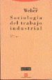 SOCIOLOGIA DEL TRABAJO INDUSTRIAL de WEBER, MAX 