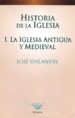 HISTORIA DE LA IGLESIA: LA IGLESIA ANTIGUA Y MEDIEVAL de ORLANDIS, JOSE 