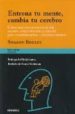 ENTRENA TU MENTE, CAMBIA TU CEREBRO di BEGLEY, SHARON 