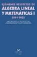 EXAMENES RESUELTOS DE ALGEBRA LINEAL Y MATEMATICAS I 2001-2005 di VV.AA. 