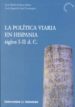 LA POLITICA VIARIA EN HISPANIA SIGLOS I-II  D. C.  (+C.D.) de SOLANA SAINZ, JOSE MARIA 