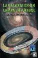 LA GALAXIA EN UN CAMPO DE FUTBOL di FERNANDEZ MACARRON, JUAN 