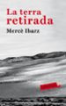 LA TERRA RETIRADA de IBARZ, MERCE 