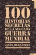 100 HISTORIAS SECRETAS DE LA SEGUNDA GUERRA MUNDIAL di HERNANDEZ, JESUS 