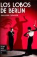 LOS LOBOS DE BERLIN de CAVALIER, PHILIPPE 