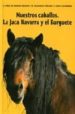 NUESTROS CABALLOS: LA JACA NAVARRA Y EL BURGUETE di PERES DE MUNIAIN ORTIGOSA, ALBERTO 