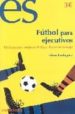 FUTBOL PARA EJECUTIVOS: TACTICAS PARA MEJORAR EL DIA A DIA EN TU TRABAJO di RODRIGUEZ, EDSON 