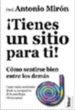 TIENES UN SITIO PARA TI!: COMO SENTIRSE BIEN ENTRE LOS DEMAS di MIRON, ANTONIO 