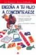 ENSEA A TU HIJO A CONCENTRARSE: AYUDA A FOCALIZAR LA ATENCION A LOS NIOS QUE SE DISTRAEN CON FACILIDAD, AYUDA A TU HIJO A MEJORAR LA MEMORIA de HAUSNER, LEE  HAUSNER, LEE  SCHLOSBERG, JEREMY 