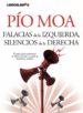 FALACIAS DE LA IZQUIERDA, SILENCIOS DE LA DERECHA: CLAVES PARA EN TENDER EL DETERIORO DE LA POLITICA ESPAOLA ACTUAL de MOA, PIO 