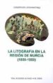 LA LITOGRAFIA EN LA REGION DE MURCIA (1850-1950) di LIDON MARTINEZ, CONCEPCION 