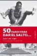 50 PASOS PARA DAR EL SALTO (PREMIO ANDALUCIA JOVEN DE NARRATIVA 2 008) di CRUZ LOPEZ, JUAN 