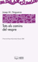 TOTS ELS CAMINS DEL VESPRE de NOGUERAS, JOSEP MARIA 