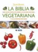 LA BIBLIA VEGETARIANA: UNA GUIA COMPLETA SOBRE LA COCINA NATURAL Y LA ALIMENTACION SANA de BROWN, SARAH 